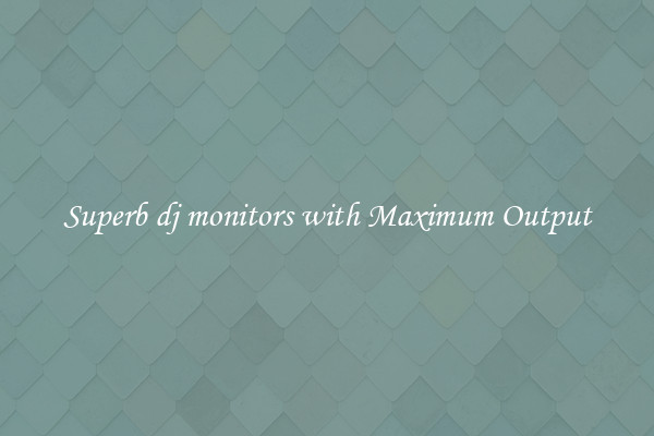 Superb dj monitors with Maximum Output