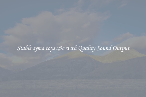 Stable syma toys x5c with Quality Sound Output
