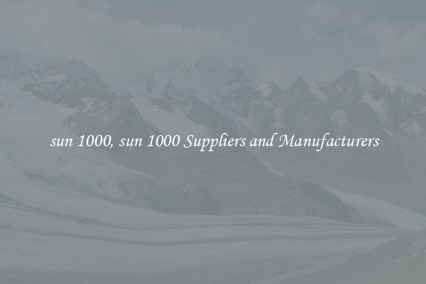 sun 1000, sun 1000 Suppliers and Manufacturers