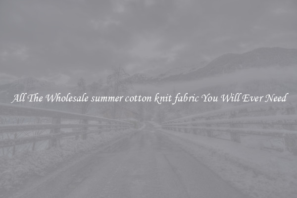 All The Wholesale summer cotton knit fabric You Will Ever Need