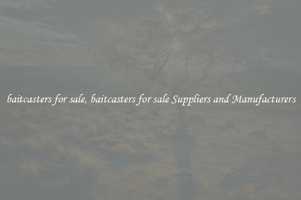 baitcasters for sale, baitcasters for sale Suppliers and Manufacturers