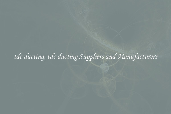 tdc ducting, tdc ducting Suppliers and Manufacturers