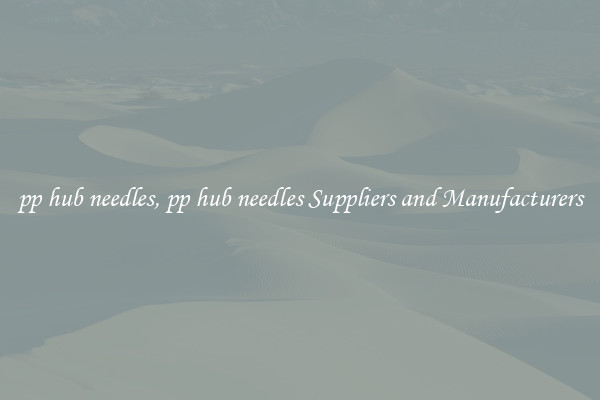 pp hub needles, pp hub needles Suppliers and Manufacturers