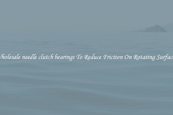 Wholesale needle clutch bearings To Reduce Friction On Rotating Surfaces 