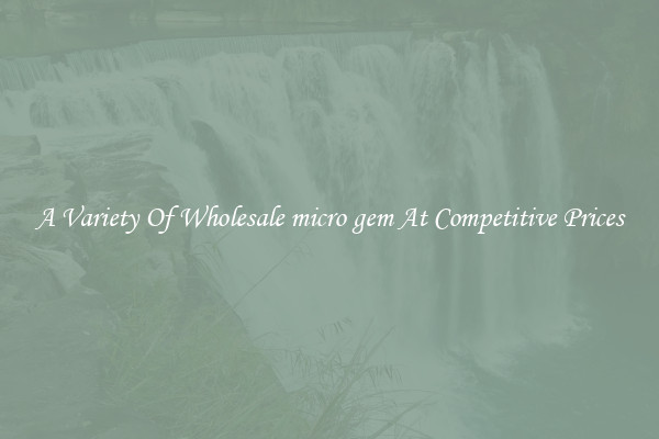 A Variety Of Wholesale micro gem At Competitive Prices