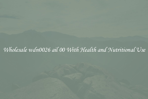 Wholesale wdn0026 ail 00 With Health and Nutritional Use