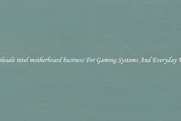 Wholesale intel motherboard business For Gaming Systems And Everyday Work