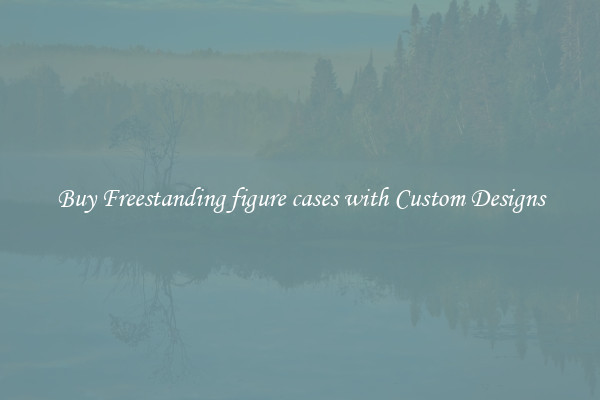 Buy Freestanding figure cases with Custom Designs