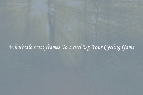 Wholesale scott frames To Level Up Your Cycling Game