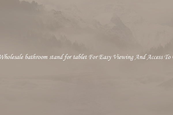 Solid Wholesale bathroom stand for tablet For Easy Viewing And Access To Phones