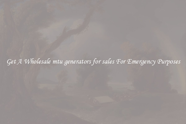 Get A Wholesale mtu generators for sales For Emergency Purposes