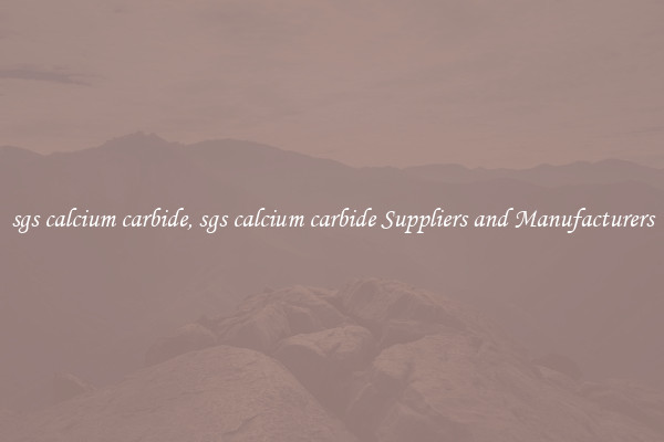 sgs calcium carbide, sgs calcium carbide Suppliers and Manufacturers