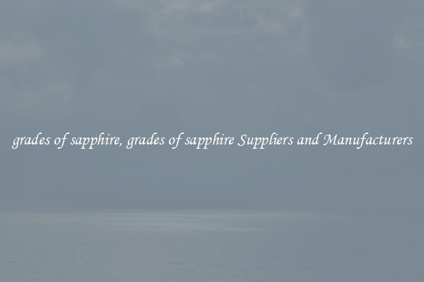 grades of sapphire, grades of sapphire Suppliers and Manufacturers