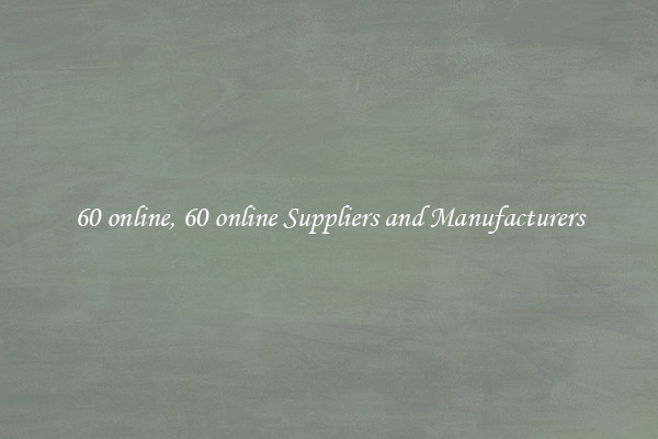 60 online, 60 online Suppliers and Manufacturers