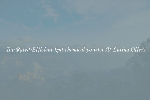 Top Rated Efficient kmt chemical powder At Luring Offers