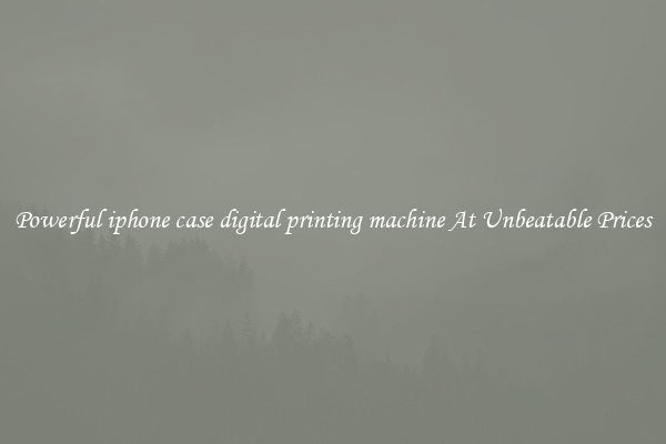 Powerful iphone case digital printing machine At Unbeatable Prices