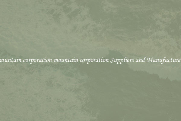 mountain corporation mountain corporation Suppliers and Manufacturers