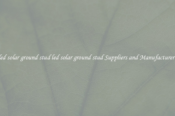 led solar ground stud led solar ground stud Suppliers and Manufacturers