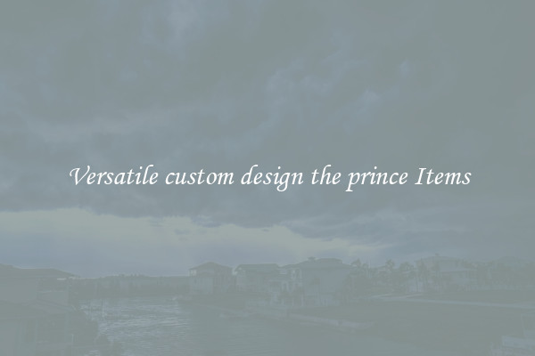 Versatile custom design the prince Items