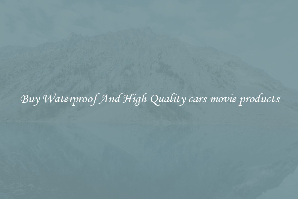 Buy Waterproof And High-Quality cars movie products