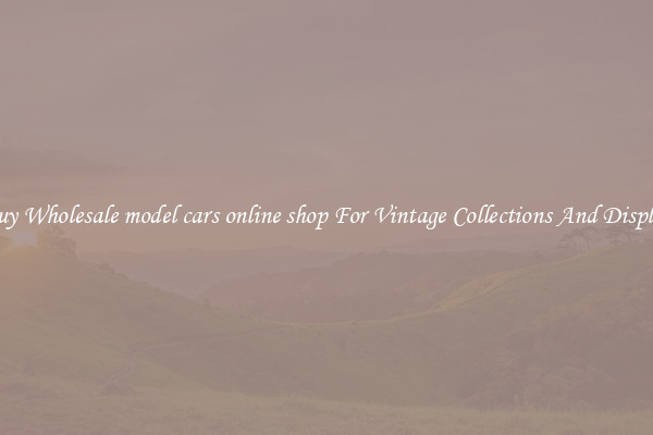 Buy Wholesale model cars online shop For Vintage Collections And Display