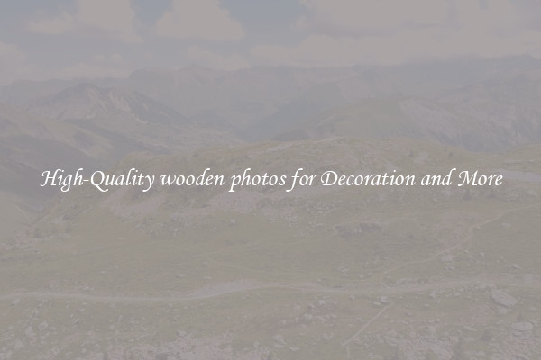 High-Quality wooden photos for Decoration and More