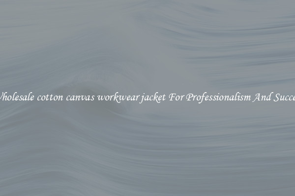 Wholesale cotton canvas workwear jacket For Professionalism And Success