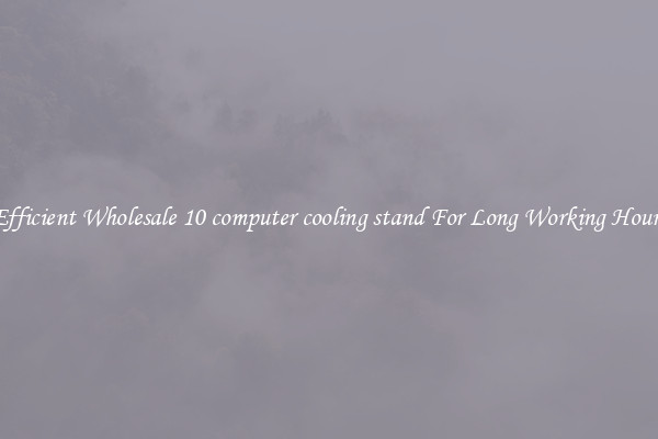 Efficient Wholesale 10 computer cooling stand For Long Working Hours