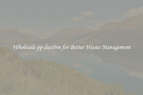 Wholesale pp dustbin for Better Waste Management