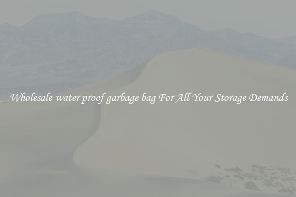 Wholesale water proof garbage bag For All Your Storage Demands