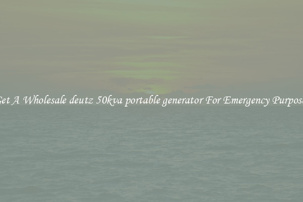 Get A Wholesale deutz 50kva portable generator For Emergency Purposes