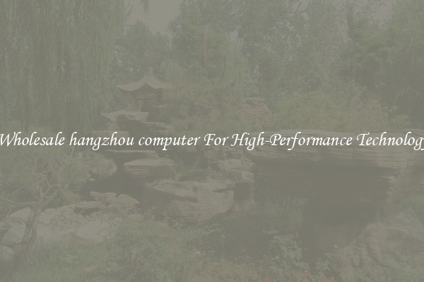 Wholesale hangzhou computer For High-Performance Technology