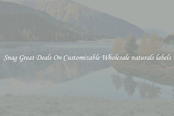 Snag Great Deals On Customizable Wholesale naturals labels