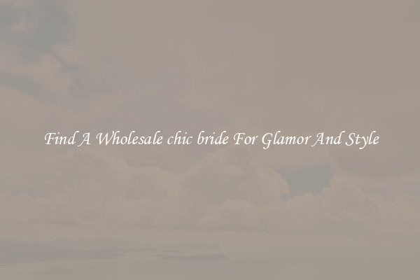 Find A Wholesale chic bride For Glamor And Style