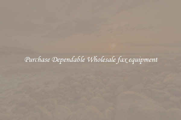 Purchase Dependable Wholesale fax equipment