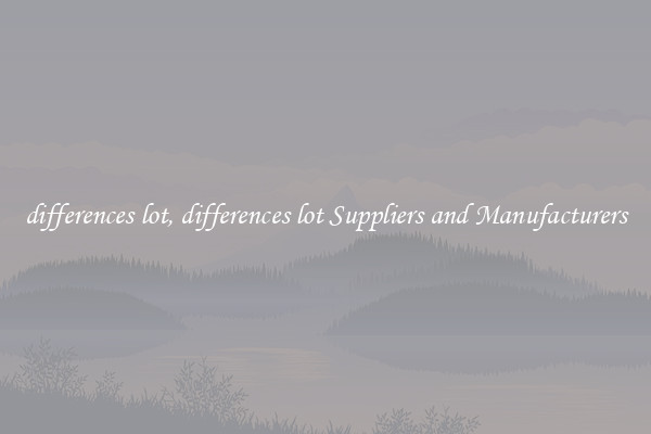differences lot, differences lot Suppliers and Manufacturers