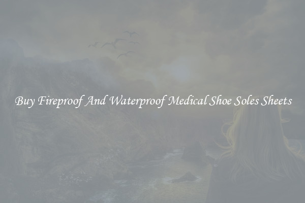 Buy Fireproof And Waterproof Medical Shoe Soles Sheets