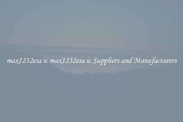 max1232esa ic max1232esa ic Suppliers and Manufacturers