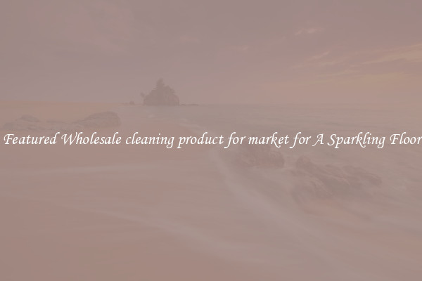 Featured Wholesale cleaning product for market for A Sparkling Floor