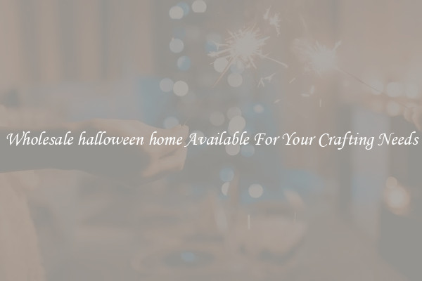 Wholesale halloween home Available For Your Crafting Needs