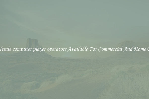 Wholesale computer player operators Available For Commercial And Home Doors