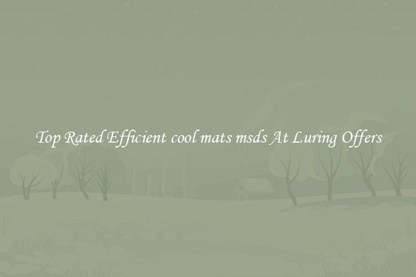 Top Rated Efficient cool mats msds At Luring Offers