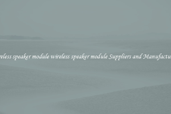 wireless speaker module wireless speaker module Suppliers and Manufacturers