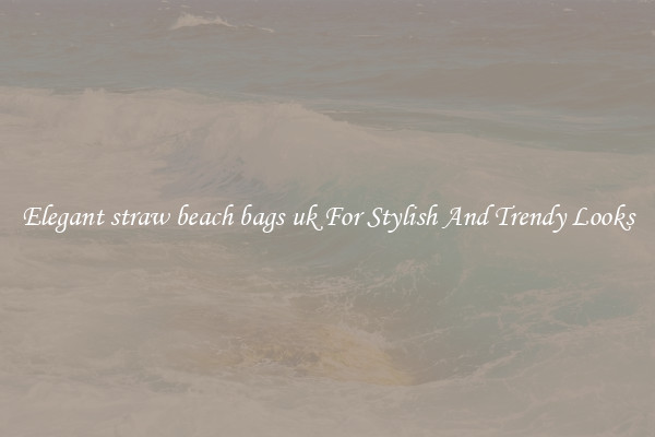 Elegant straw beach bags uk For Stylish And Trendy Looks