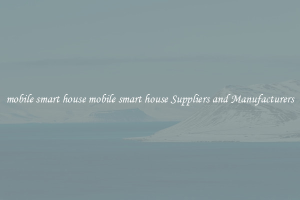 mobile smart house mobile smart house Suppliers and Manufacturers