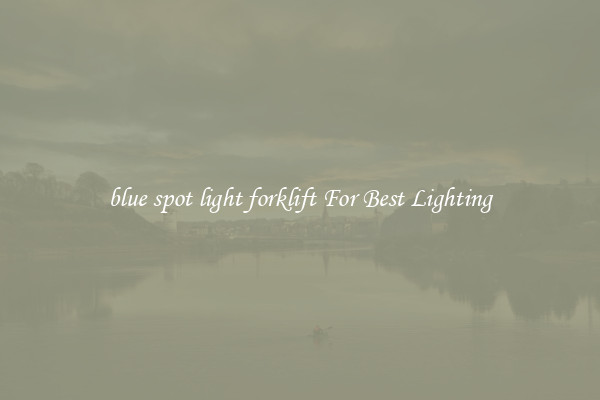 blue spot light forklift For Best Lighting