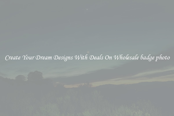Create Your Dream Designs With Deals On Wholesale badge photo