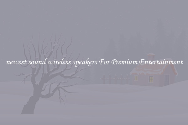 newest sound wireless speakers For Premium Entertainment
