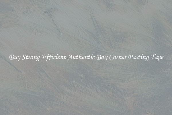 Buy Strong Efficient Authentic Box Corner Pasting Tape