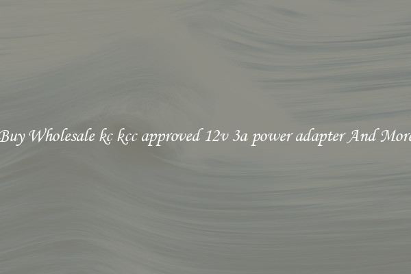 Buy Wholesale kc kcc approved 12v 3a power adapter And More